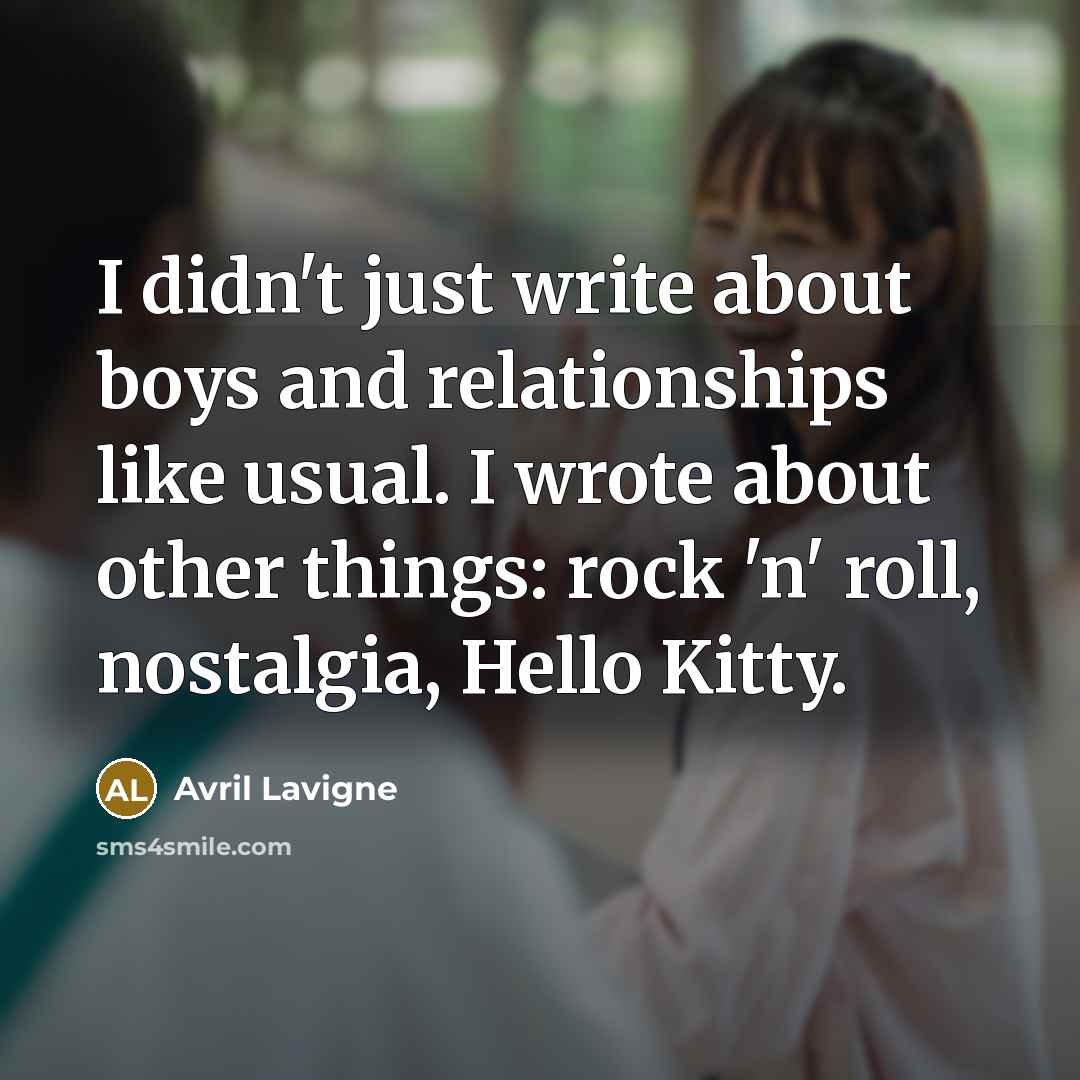 “I didn't just write about boys and relationships like usual.…” quote by Avril Lavigne