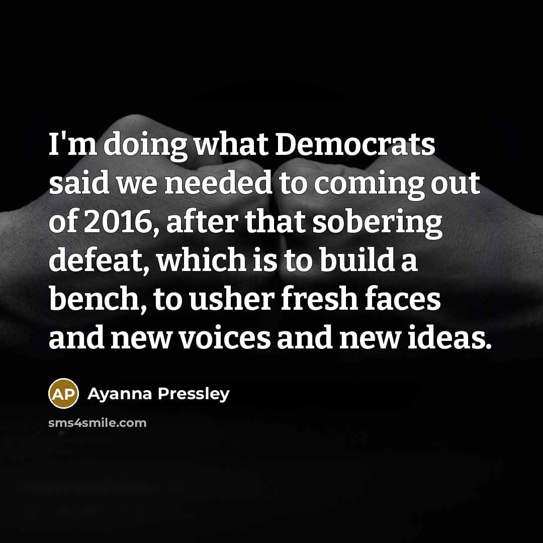 “I'm doing what Democrats said we needed to coming out…” quote by Ayanna Pressley