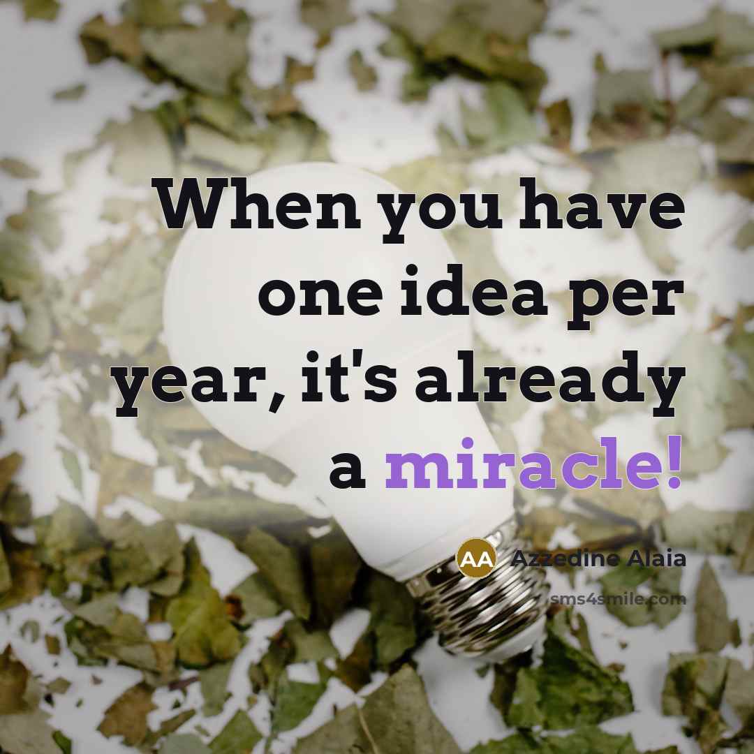 “When you have one idea per year, it's already a…” quote by Azzedine Alaia