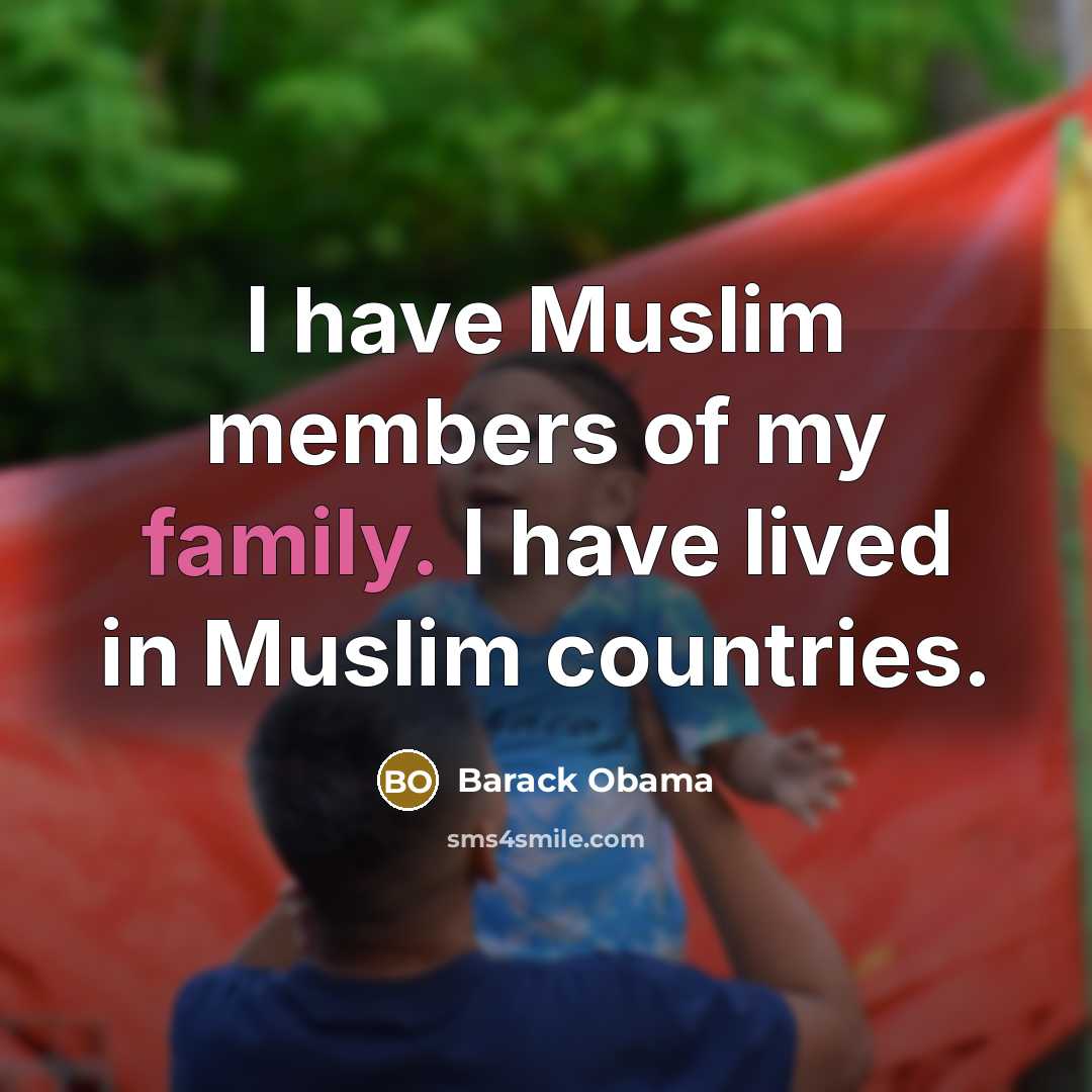 “I have Muslim members of my family. I have lived…” quote by Barack Obama