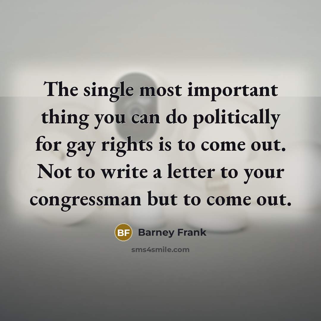 “The single most important thing you can do politically for…” quote by Barney Frank