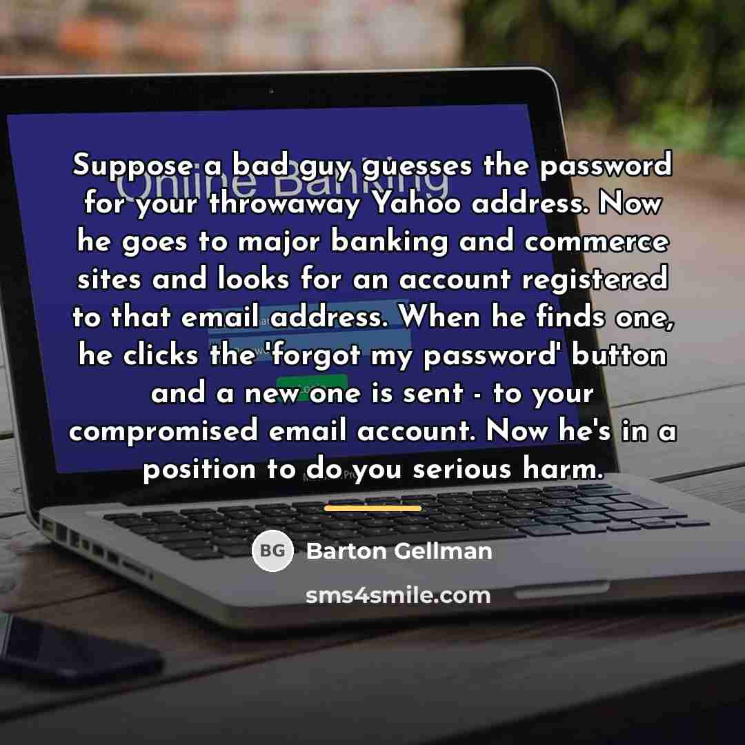 “Suppose a bad guy guesses the password for your throwaway…” quote by Barton Gellman