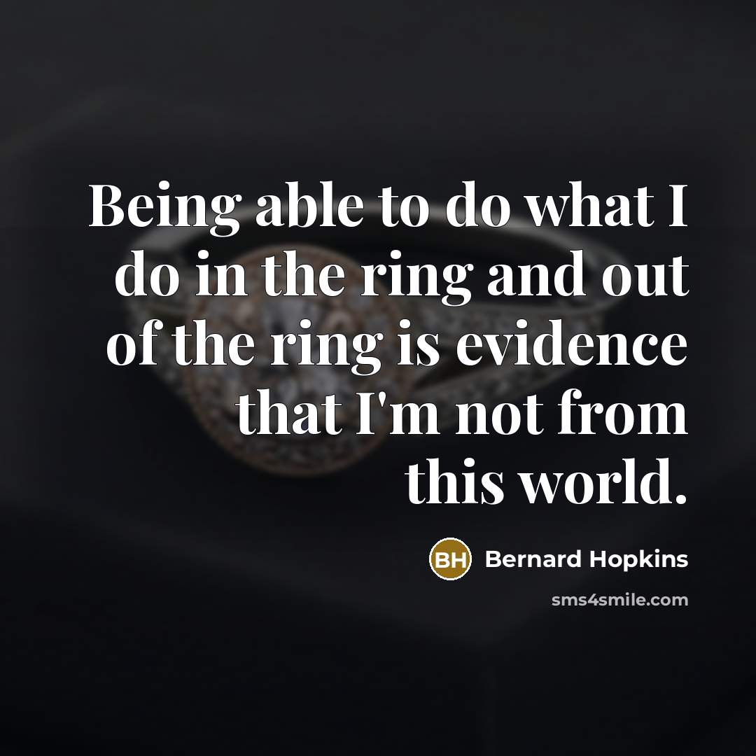 “Being able to do what I do in the ring…” quote by Bernard Hopkins