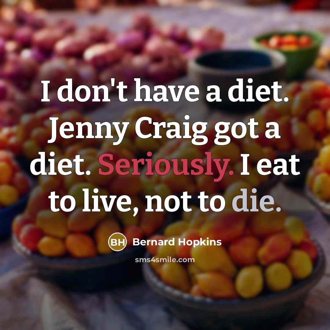 “I don't have a diet. Jenny Craig got a diet.…” quote by Bernard Hopkins