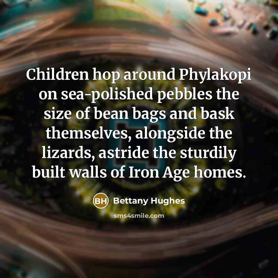 “Children hop around Phylakopi on sea-polished pebbles the size of…” quote by Bettany Hughes