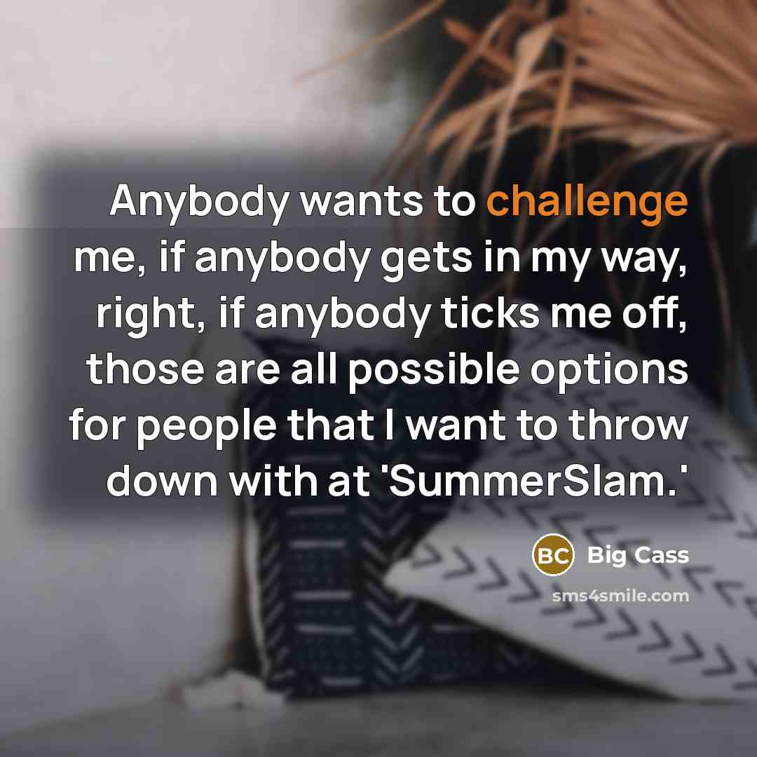 “Anybody wants to challenge me, if anybody gets in my…” quote by Big Cass