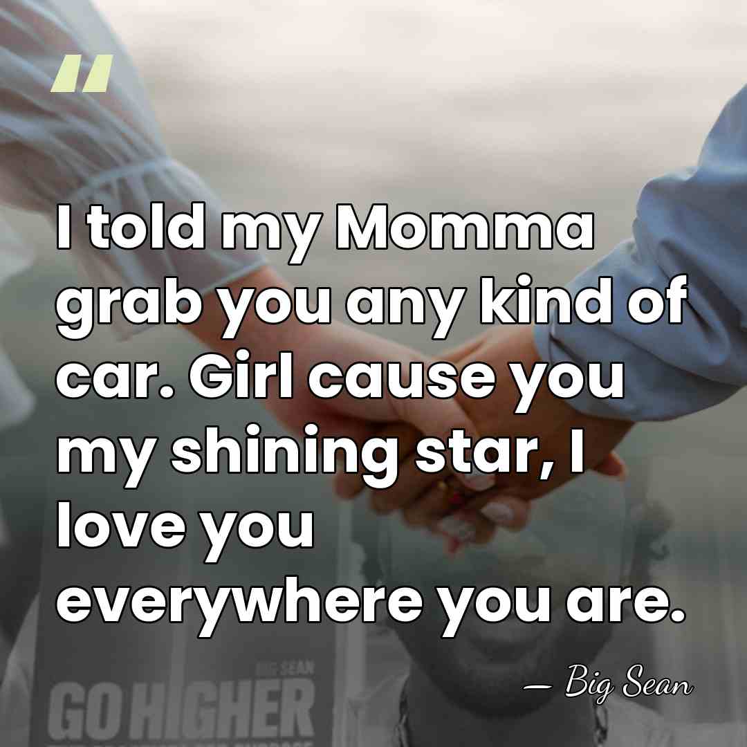 I told my Momma grab you any kind of car. Girl cause&hellip; - Big Sean