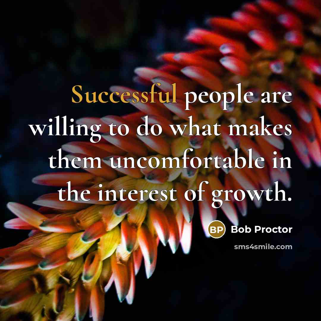 “Successful people are willing to do what makes them uncomfortable…” quote by Bob Proctor