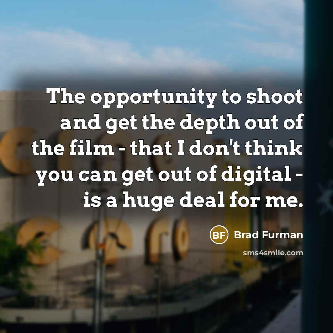 “The opportunity to shoot and get the depth out of…” quote by Brad Furman