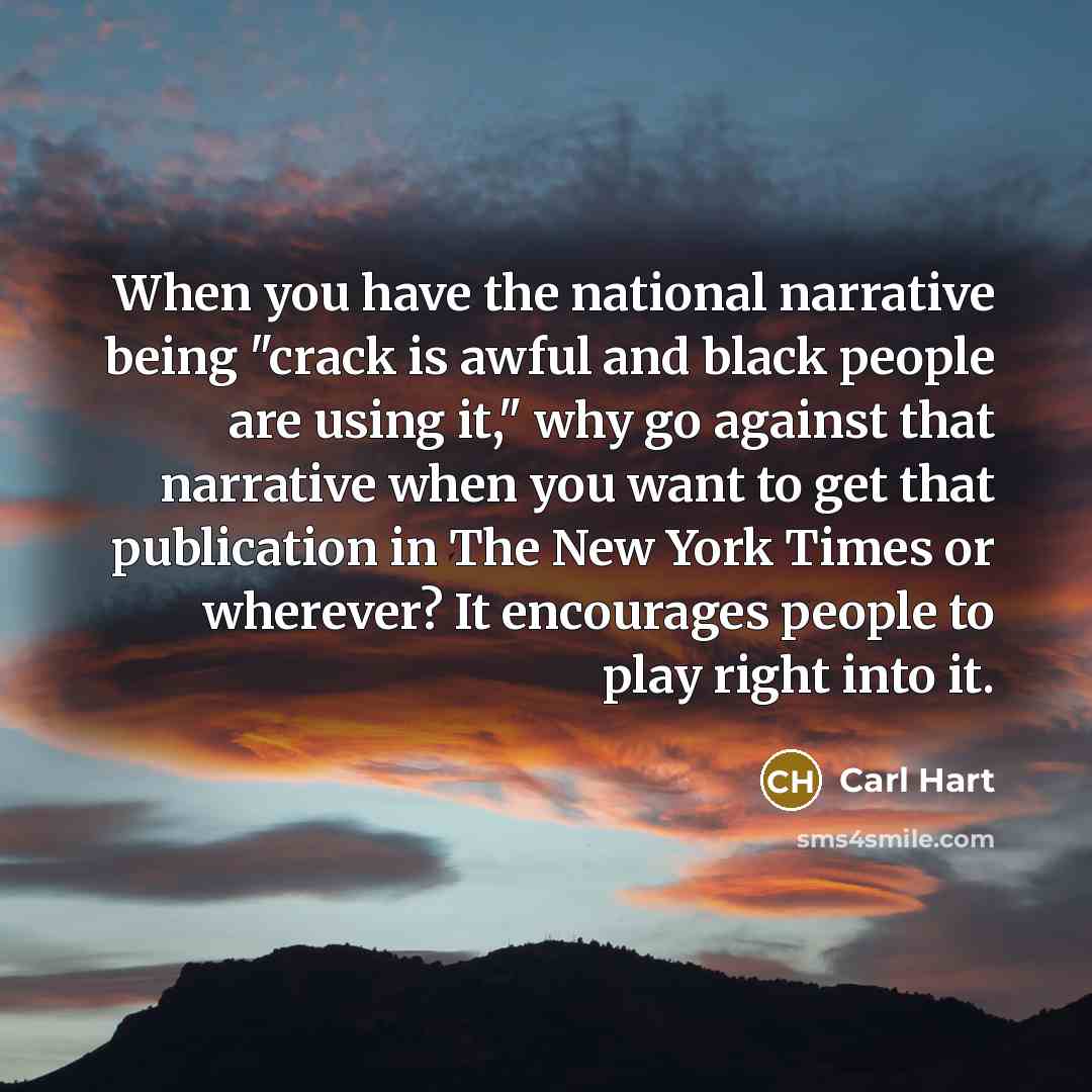 “When you have the national narrative being "crack is awful…” quote by Carl Hart