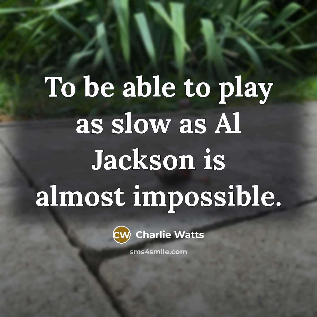 “To be able to play as slow as Al Jackson…” quote by Charlie Watts