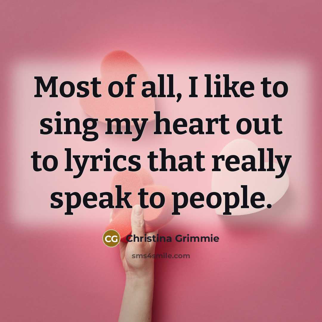 “Most of all, I like to sing my heart out…” quote by Christina Grimmie