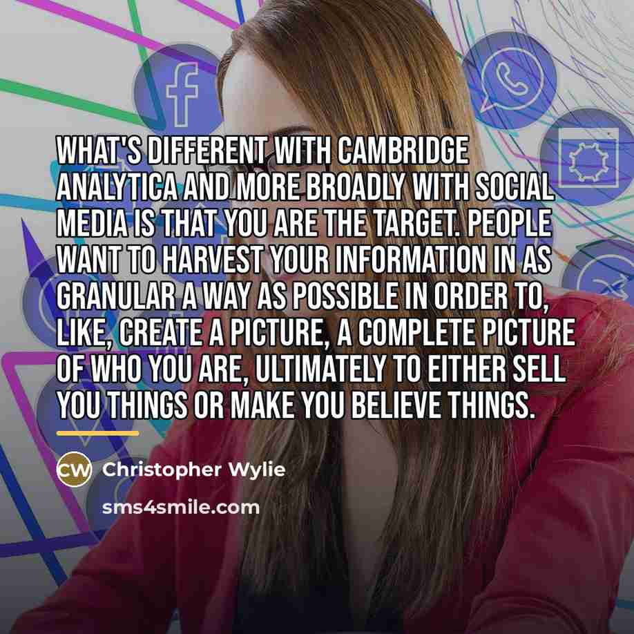 “What's different with Cambridge Analytica and more broadly with social…” quote by Christopher Wylie