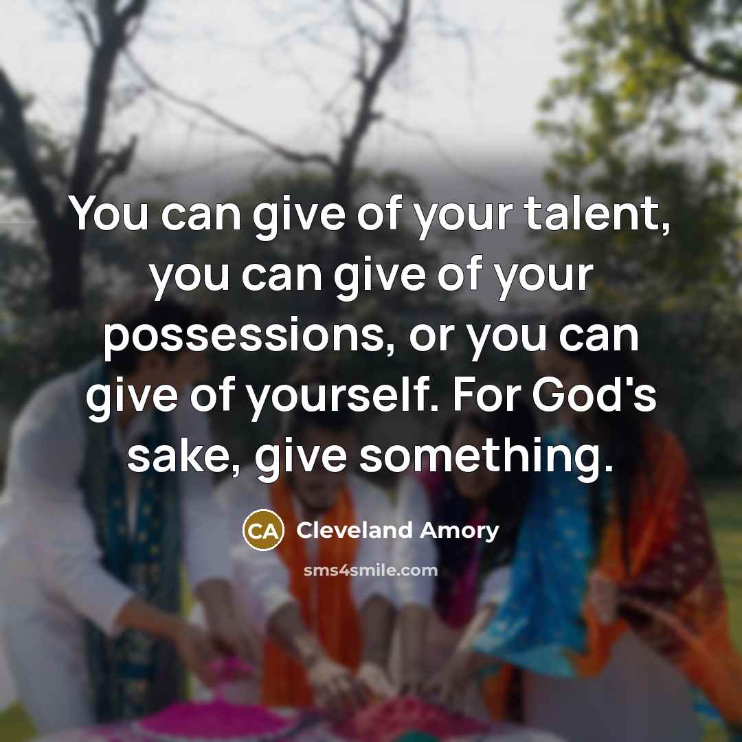 “You can give of your talent, you can give of…” quote by Cleveland Amory