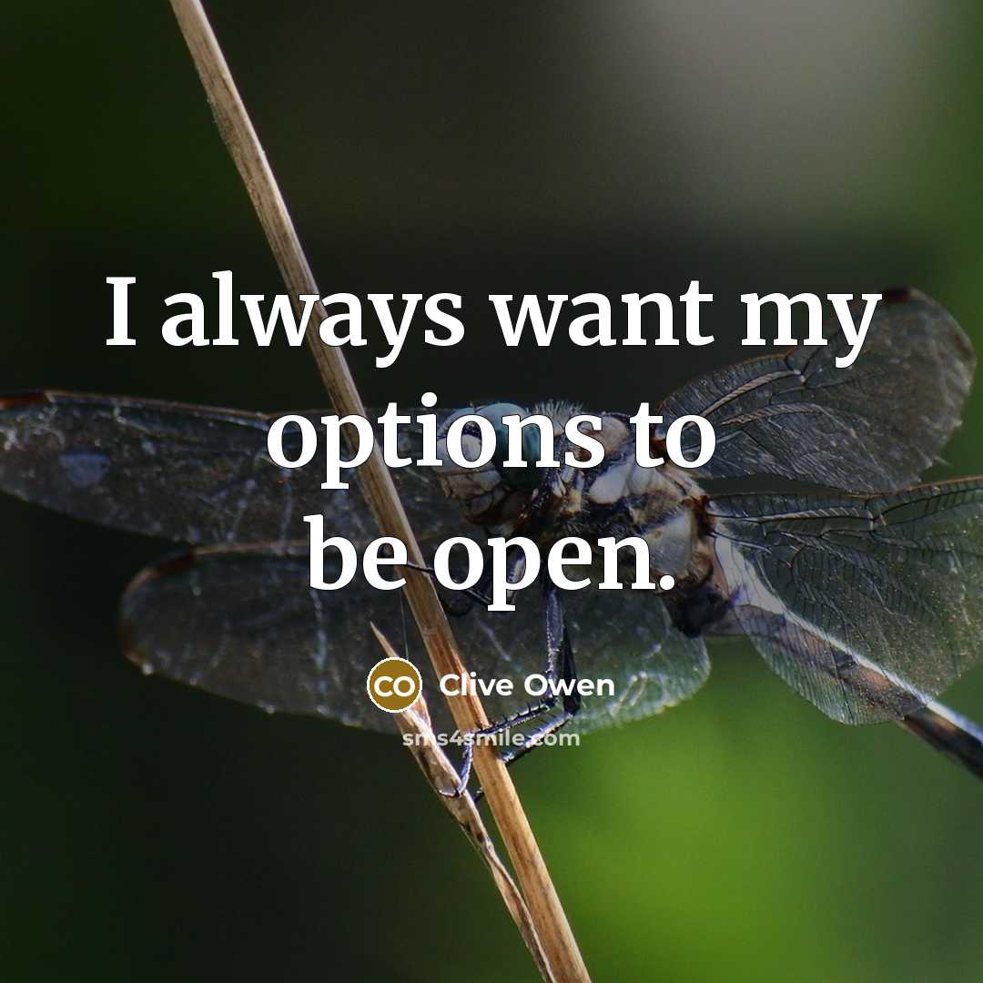 “I always want my options to be open.…” quote by Clive Owen