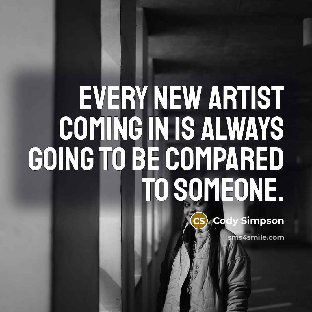 “Every new artist coming in is always going to be…” quote by Cody Simpson