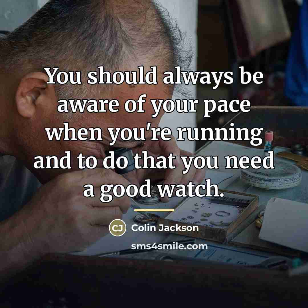 “You should always be aware of your pace when you're…” quote by Colin Jackson