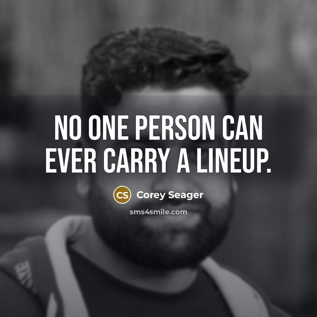 “No one person can ever carry a lineup.…” quote by Corey Seager