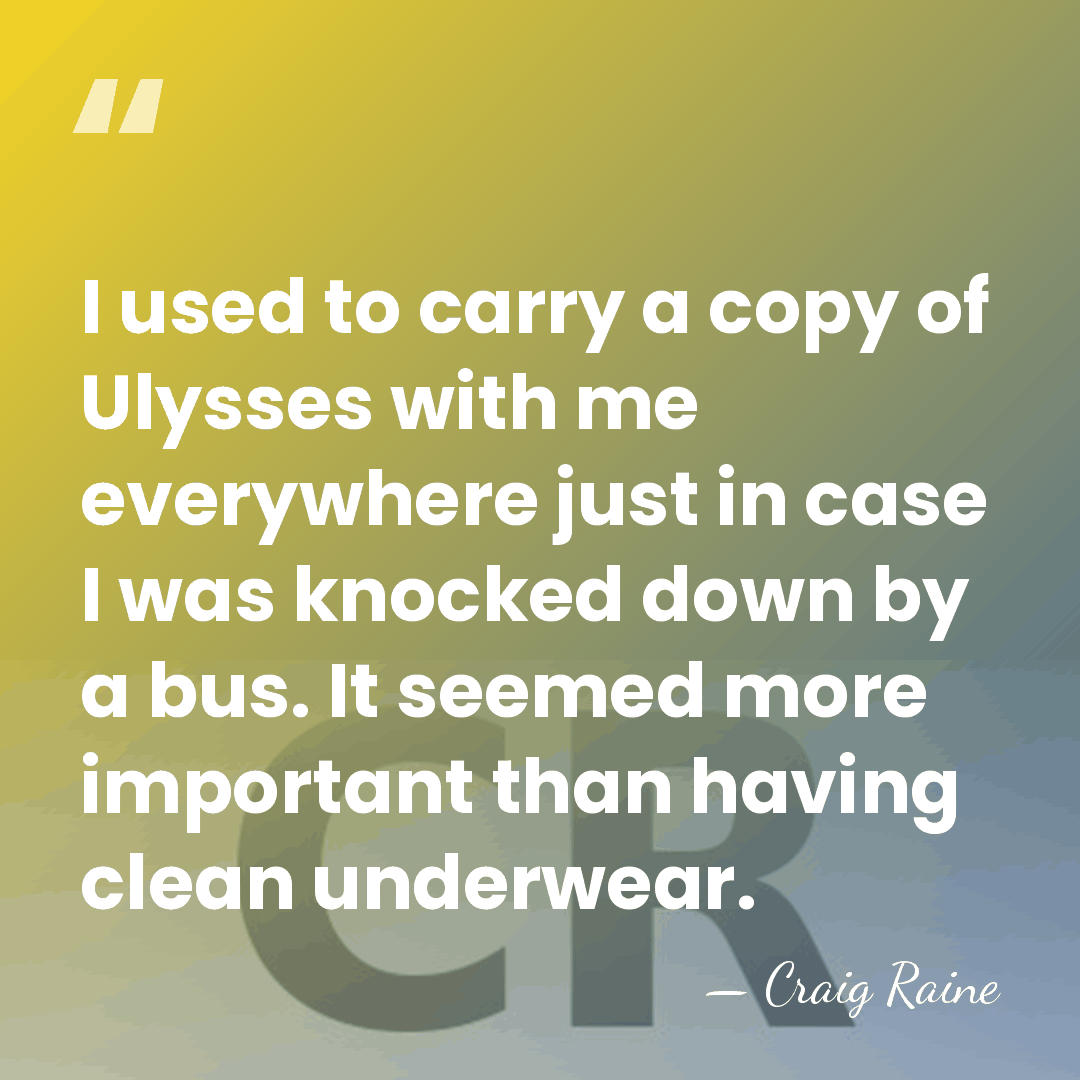 I used to carry a copy of Ulysses with me everywhere just&hellip; - Craig Raine