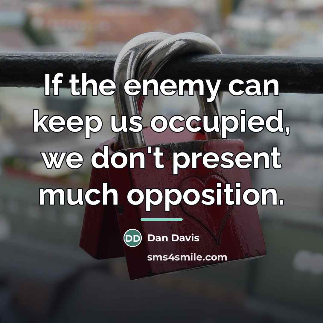 “If the enemy can keep us occupied, we don't present…” quote by Dan Davis
