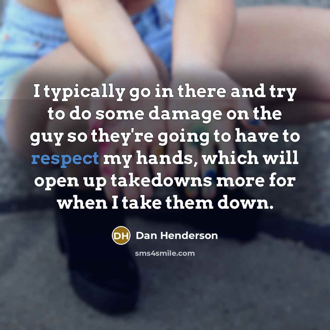 “I typically go in there and try to do some…” quote by Dan Henderson