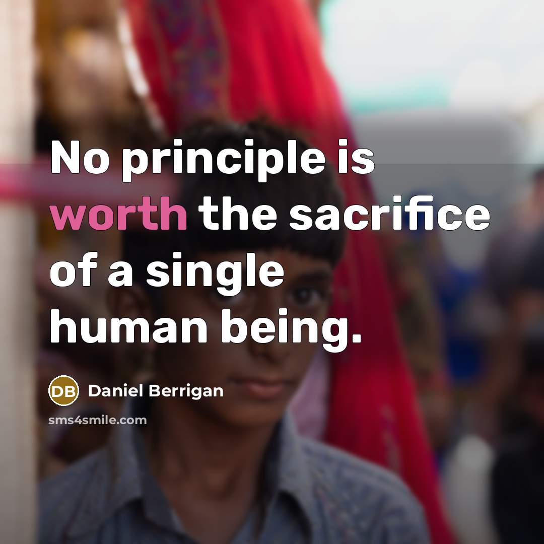 “No principle is worth the sacrifice of a single human…” quote by Daniel Berrigan