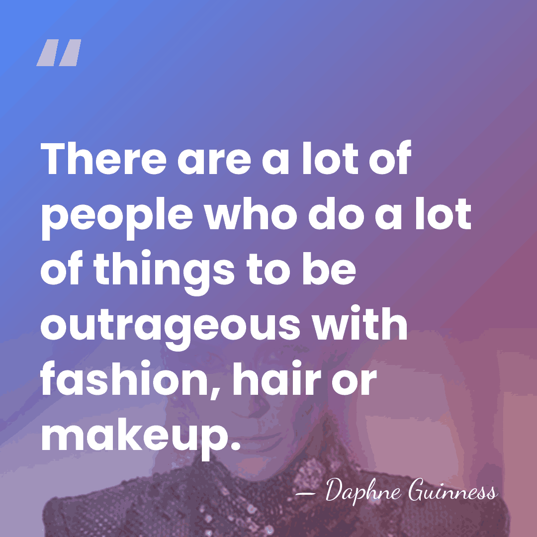 There are a lot of people who do a lot of things&hellip; - Daphne Guinness