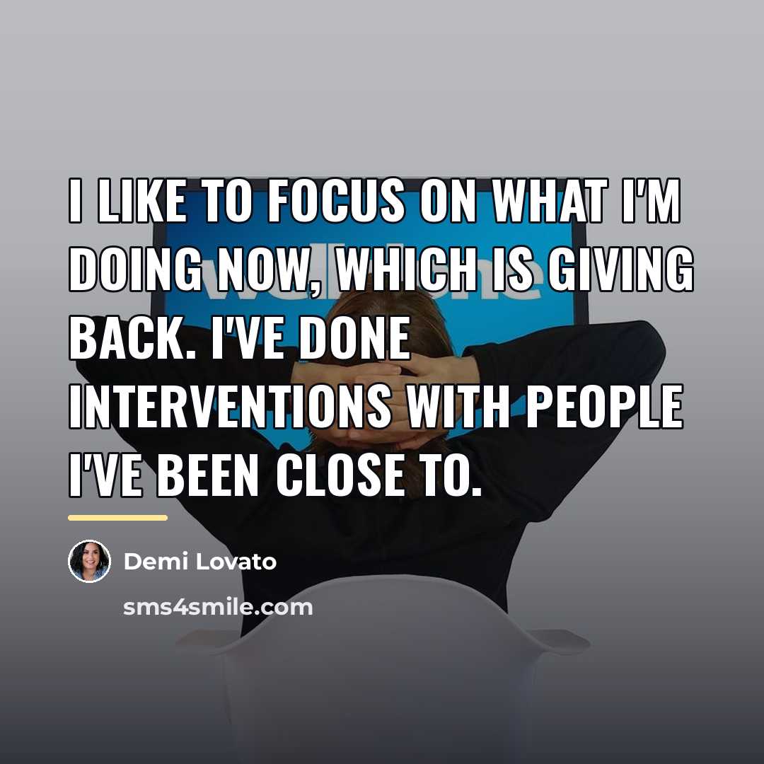 “I like to focus on what I'm doing now, which…” quote by Demi Lovato