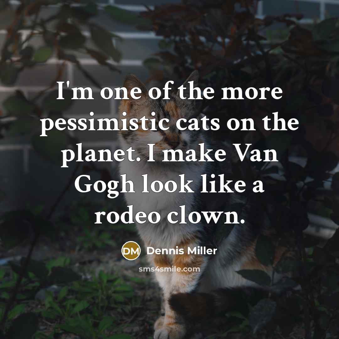 “I'm one of the more pessimistic cats on the planet.…” quote by Dennis Miller
