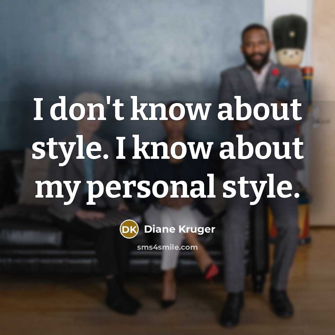 “I don't know about style. I know about my personal…” quote by Diane Kruger