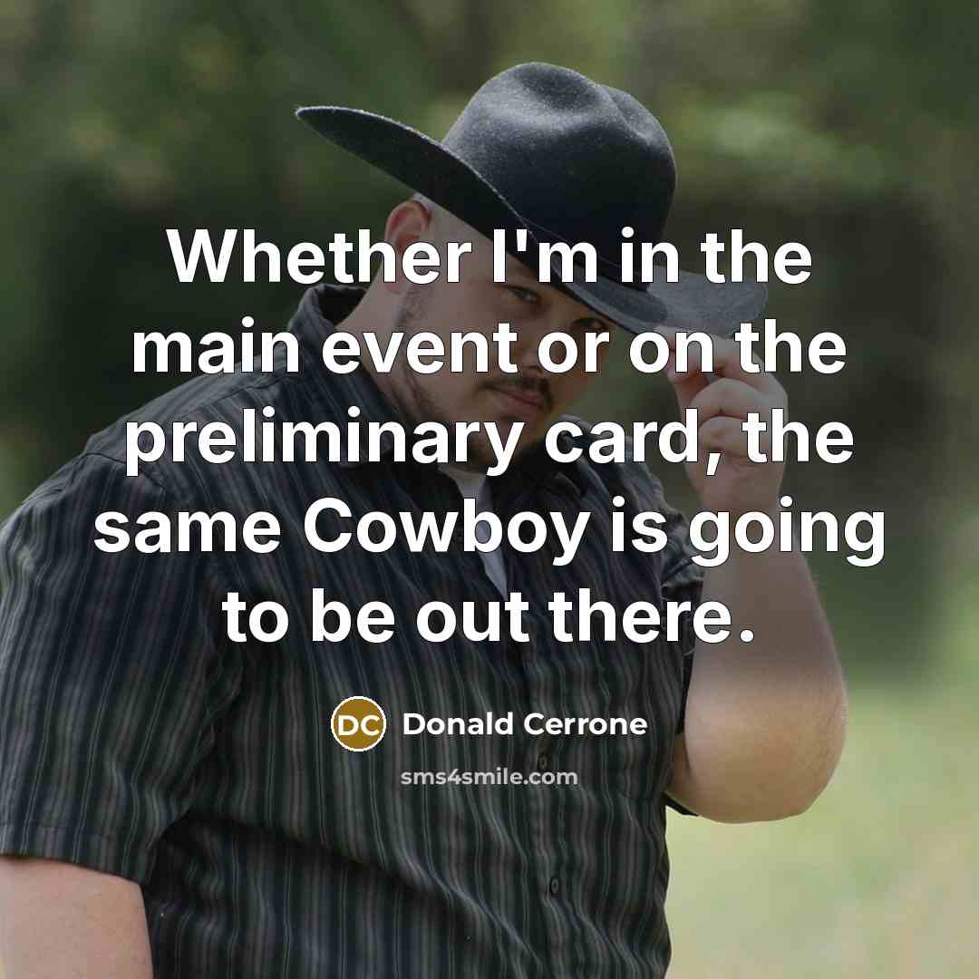 “Whether I'm in the main event or on the preliminary…” quote by Donald Cerrone