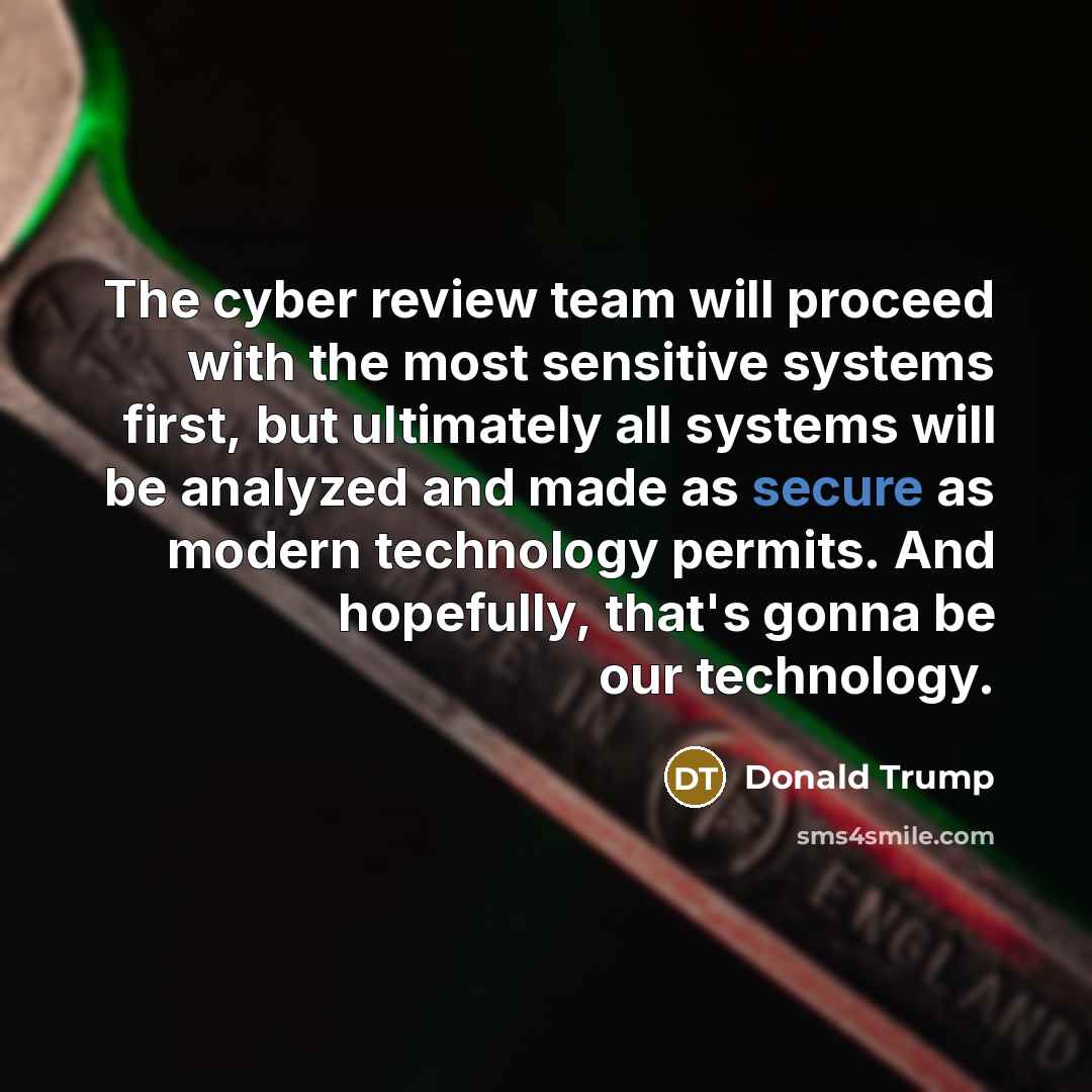 “The cyber review team will proceed with the most sensitive…” quote by Donald Trump