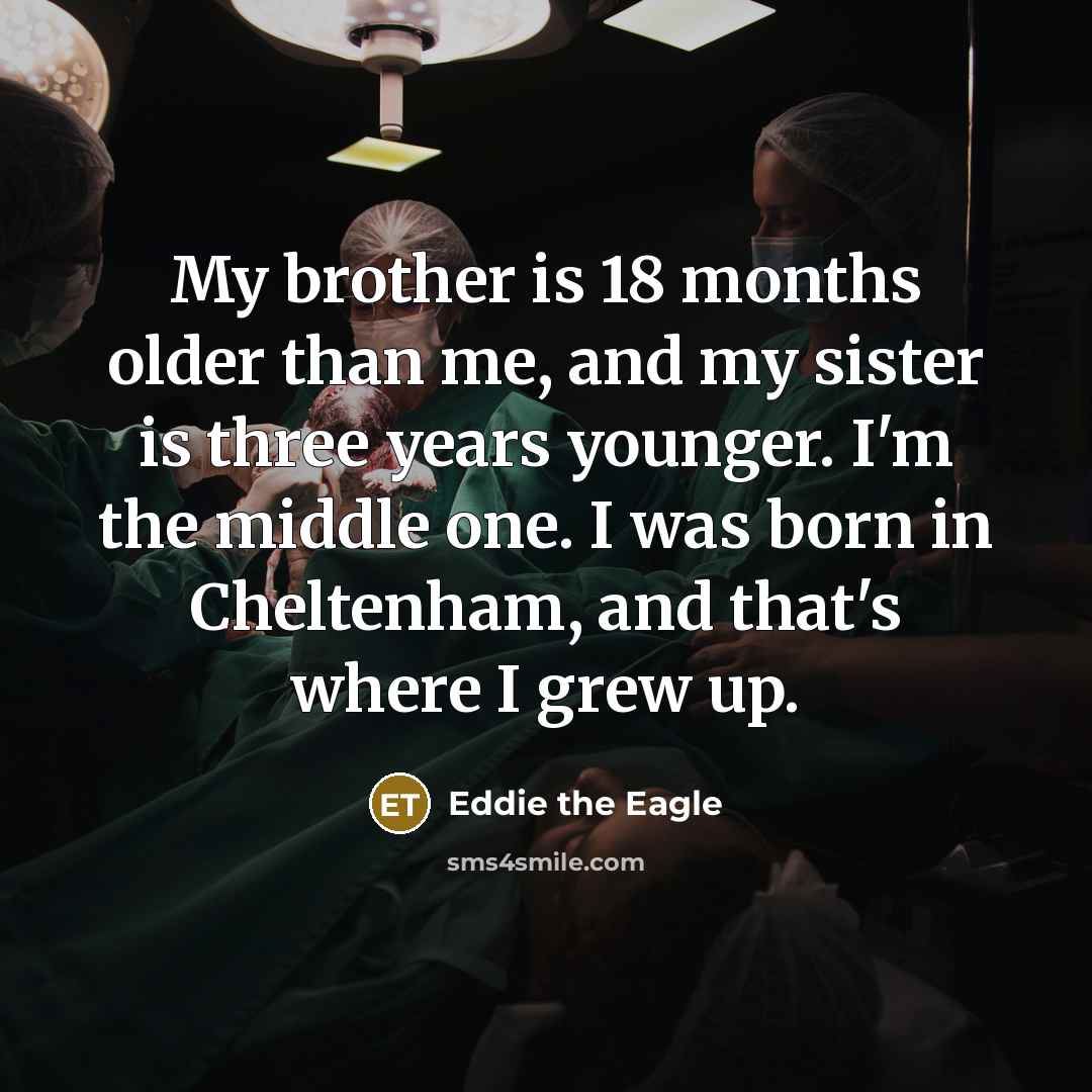 “My brother is 18 months older than me, and my…” quote by Eddie the Eagle