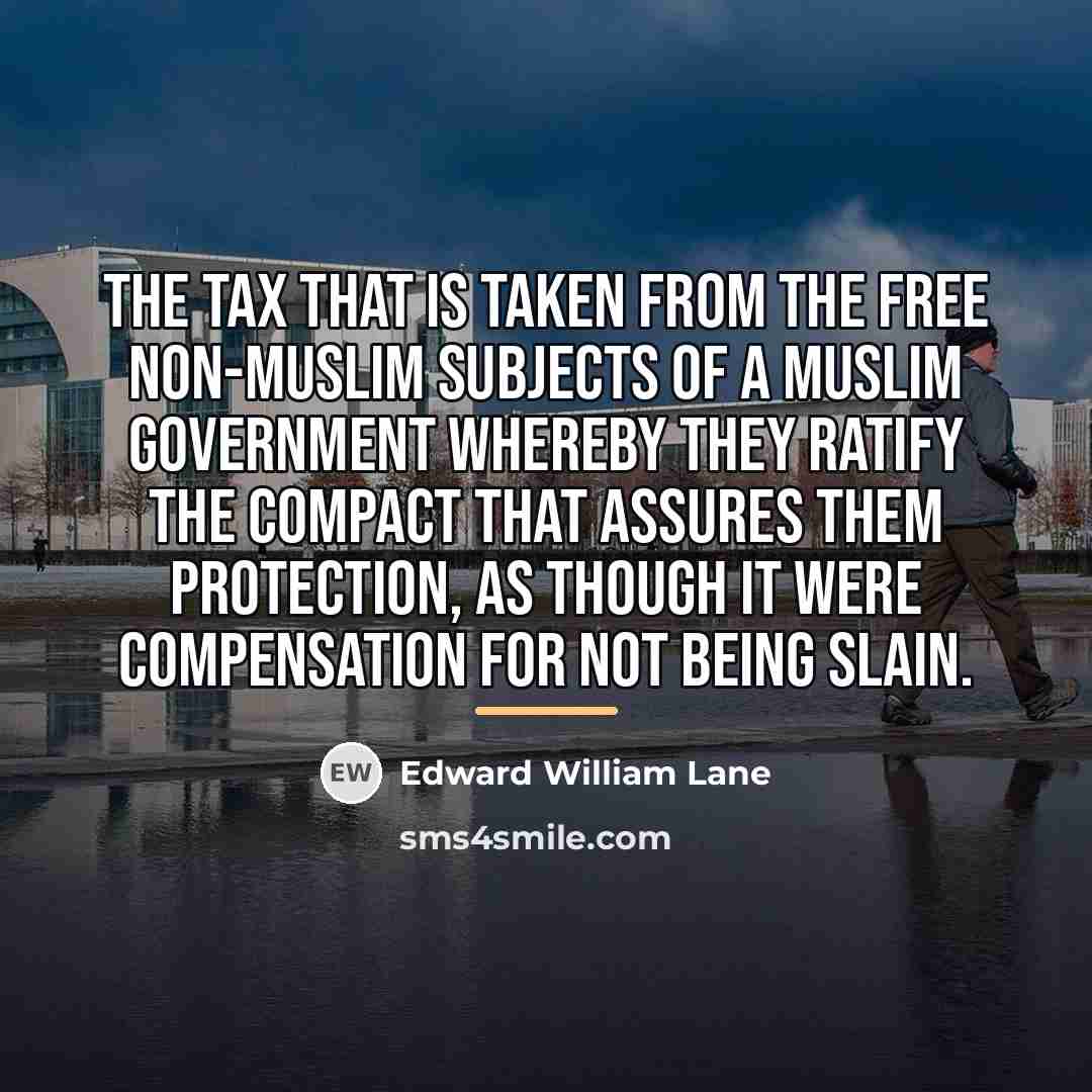 “The tax that is taken from the free non-Muslim subjects…” quote by Edward William Lane