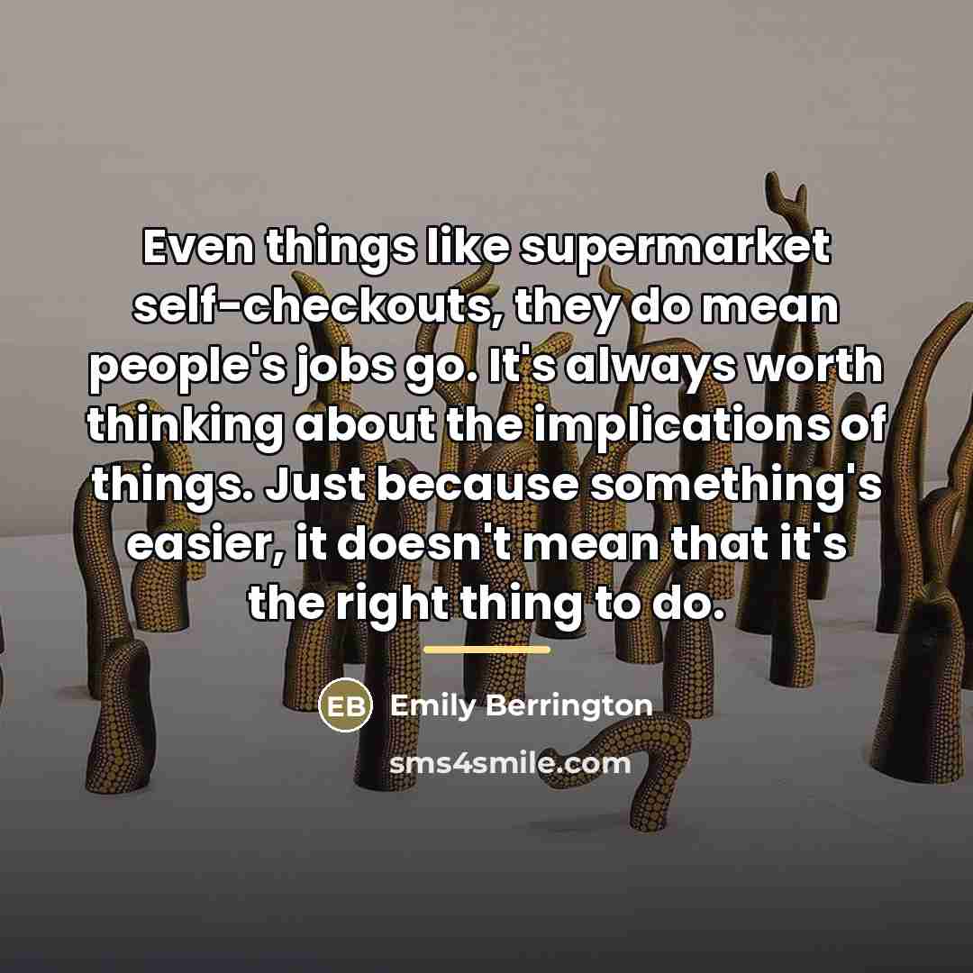 “Even things like supermarket self-checkouts, they do mean people's jobs…” quote by Emily Berrington