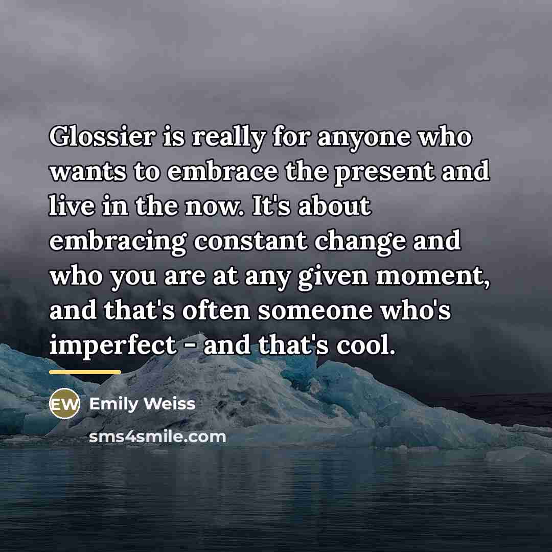 “Glossier is really for anyone who wants to embrace the…” quote by Emily Weiss