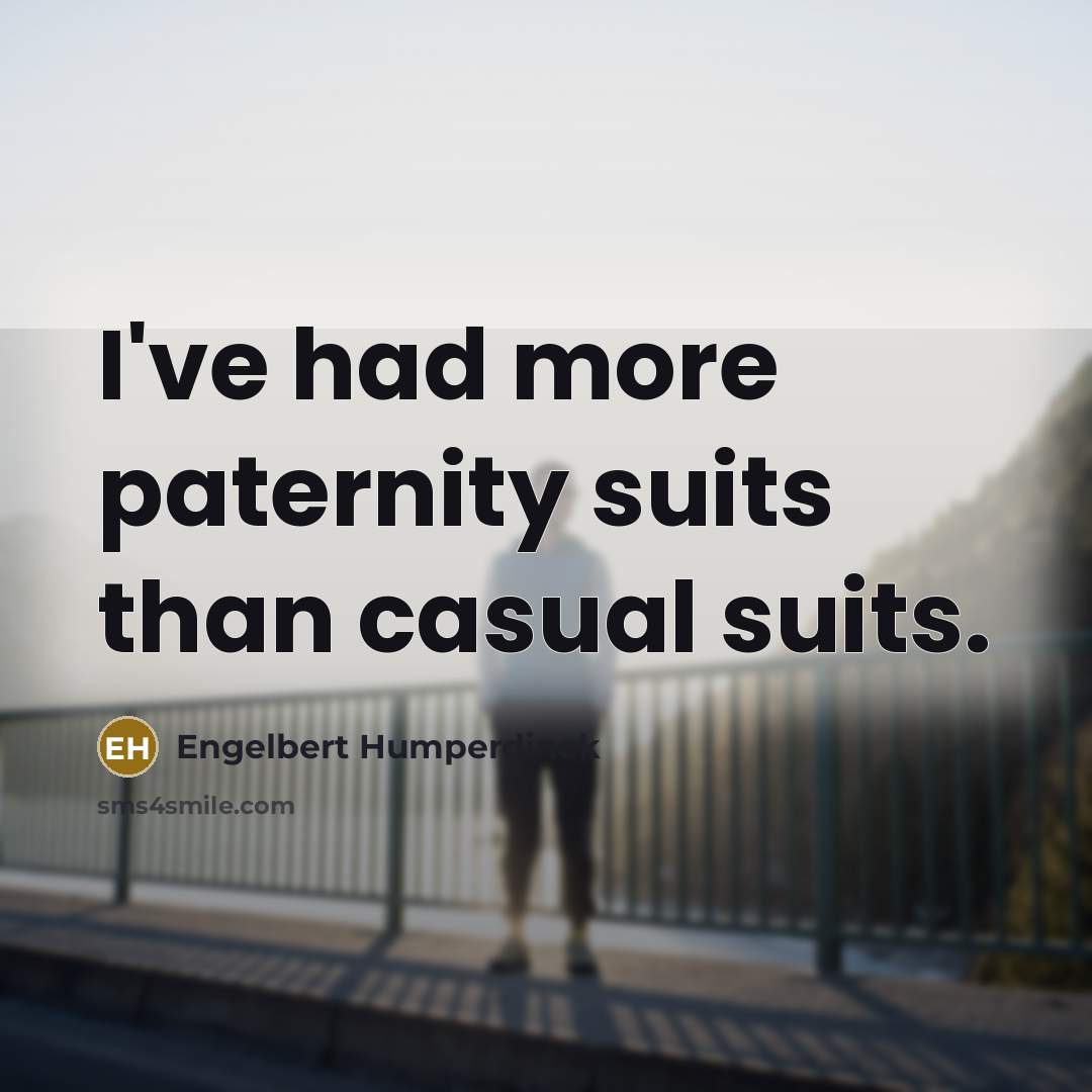 “I've had more paternity suits than casual suits.…” quote by Engelbert Humperdinck