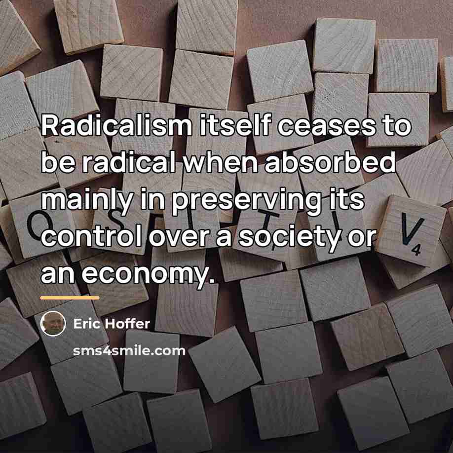 “Radicalism itself ceases to be radical when absorbed mainly in…” quote by Eric Hoffer