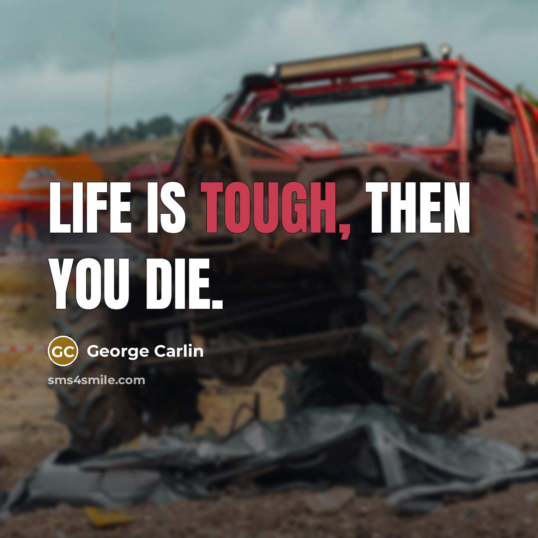 “Life is tough, then you die.…” quote by George Carlin