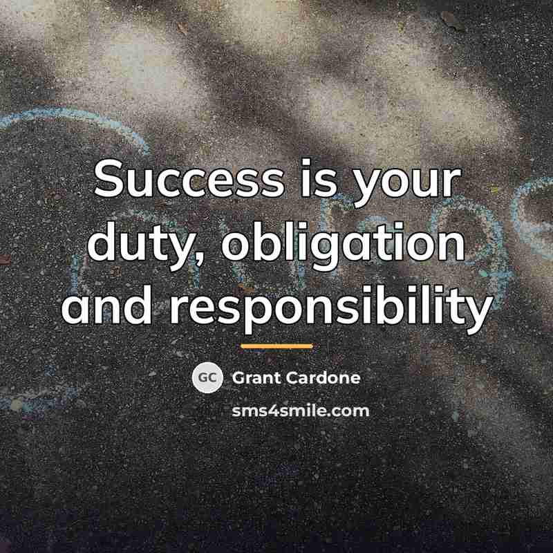 “Success is your duty, obligation and responsibility…” quote by Grant Cardone