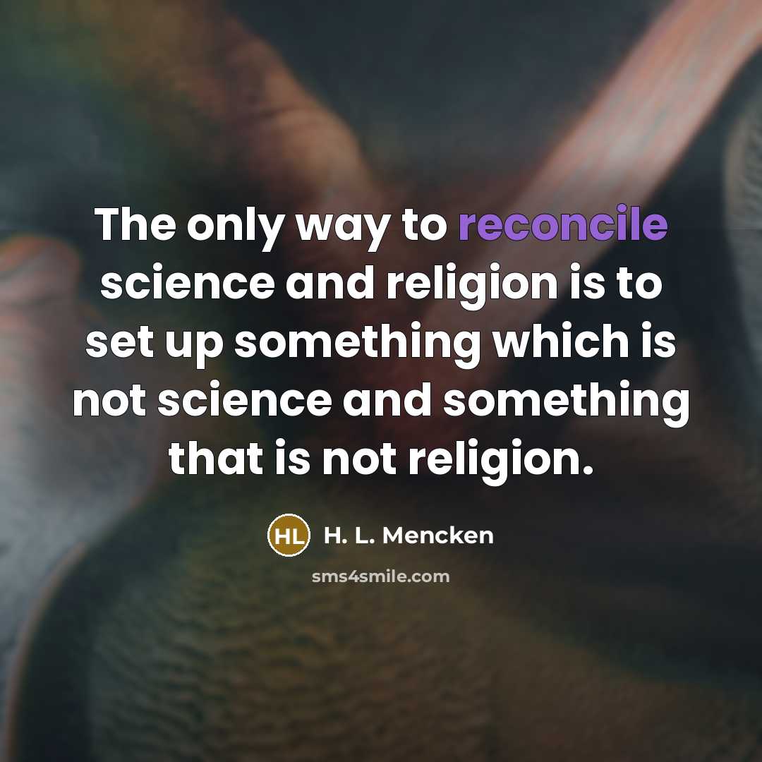 “The only way to reconcile science and religion is to…” quote by H. L. Mencken