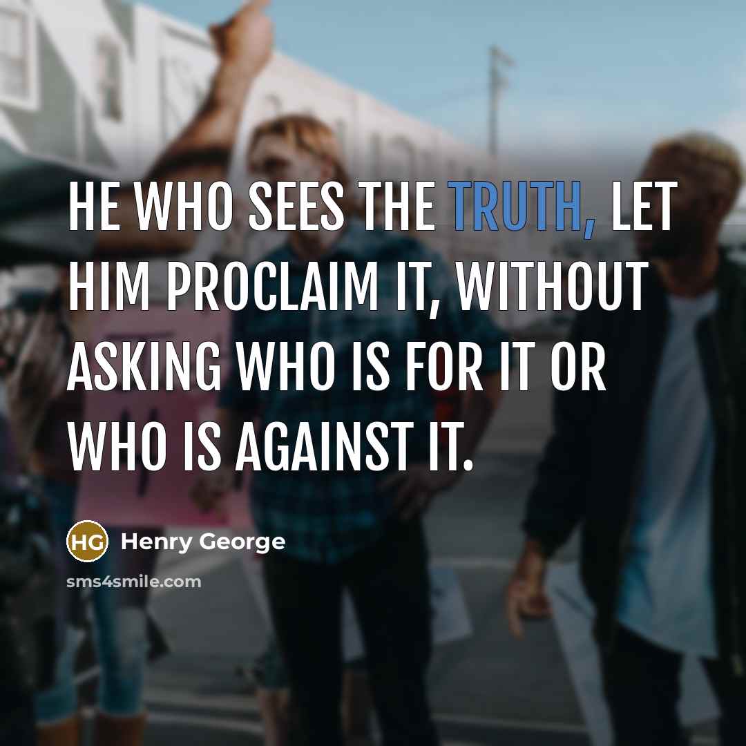 “He who sees the truth, let him proclaim it, without…” quote by Henry George