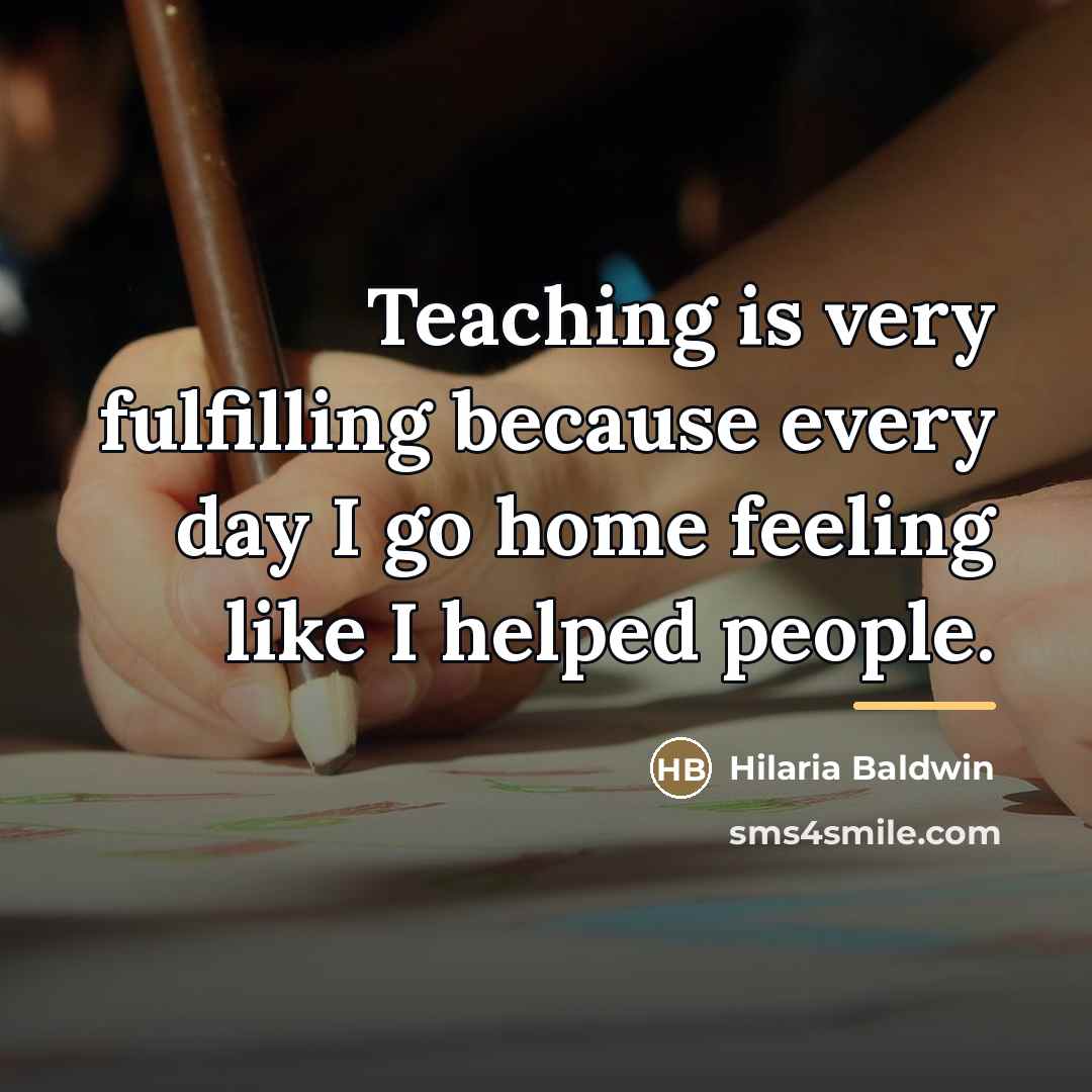 “Teaching is very fulfilling because every day I go home…” quote by Hilaria Baldwin