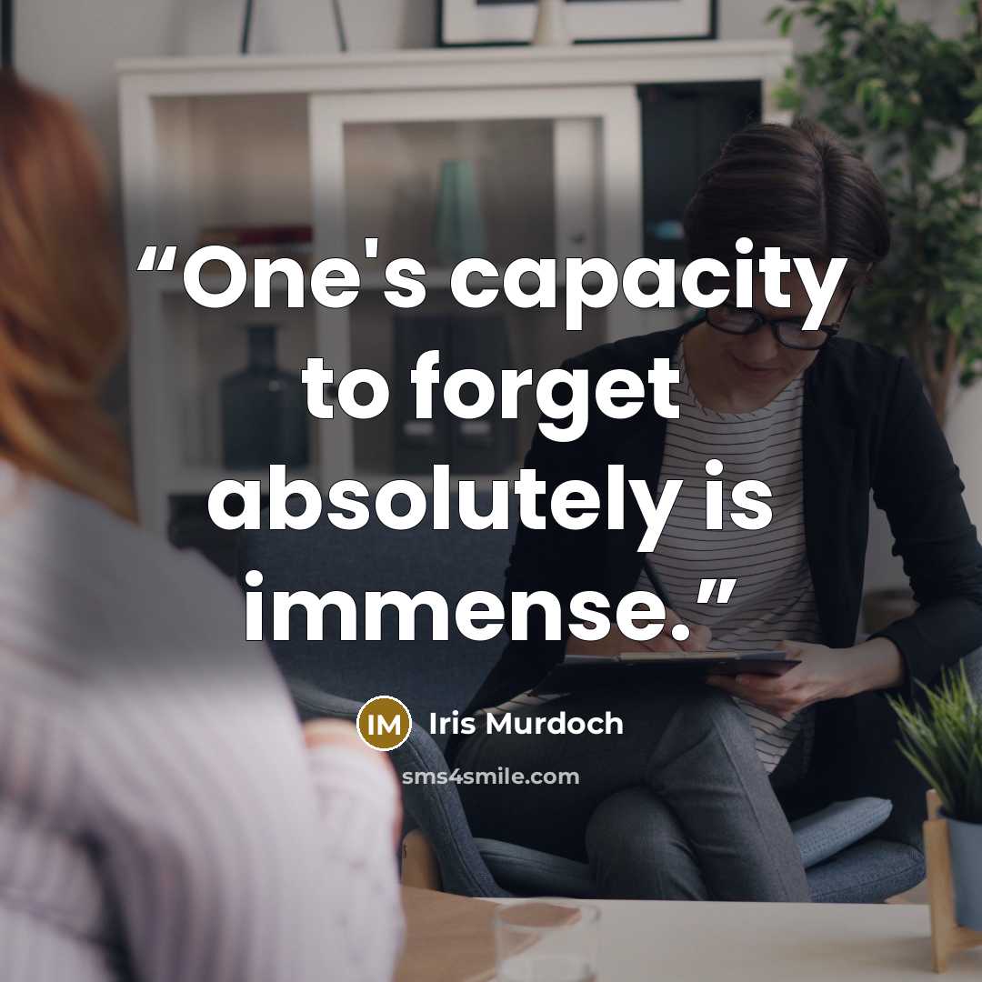“One's capacity to forget absolutely is immense.” quote by Iris Murdoch