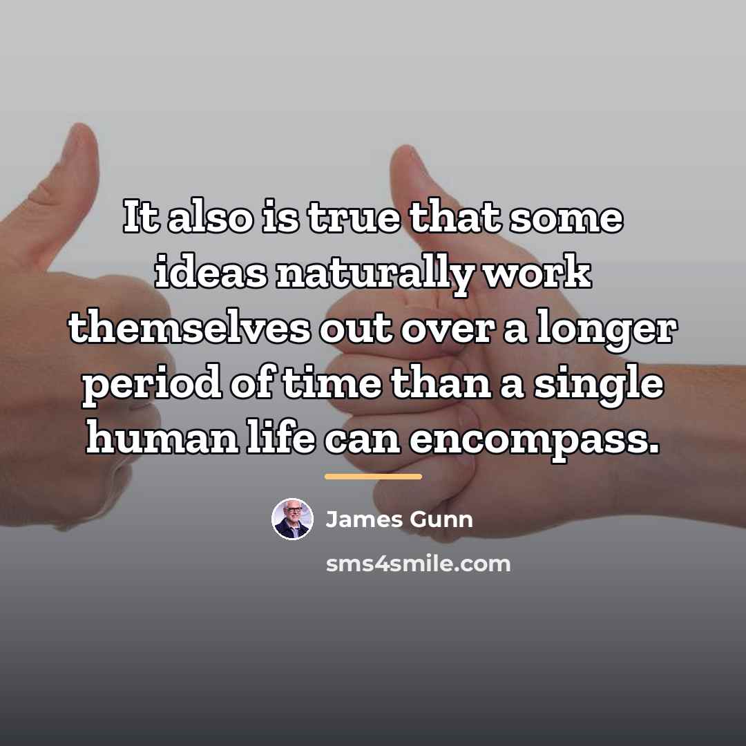 “It also is true that some ideas naturally work themselves…” quote by James Gunn
