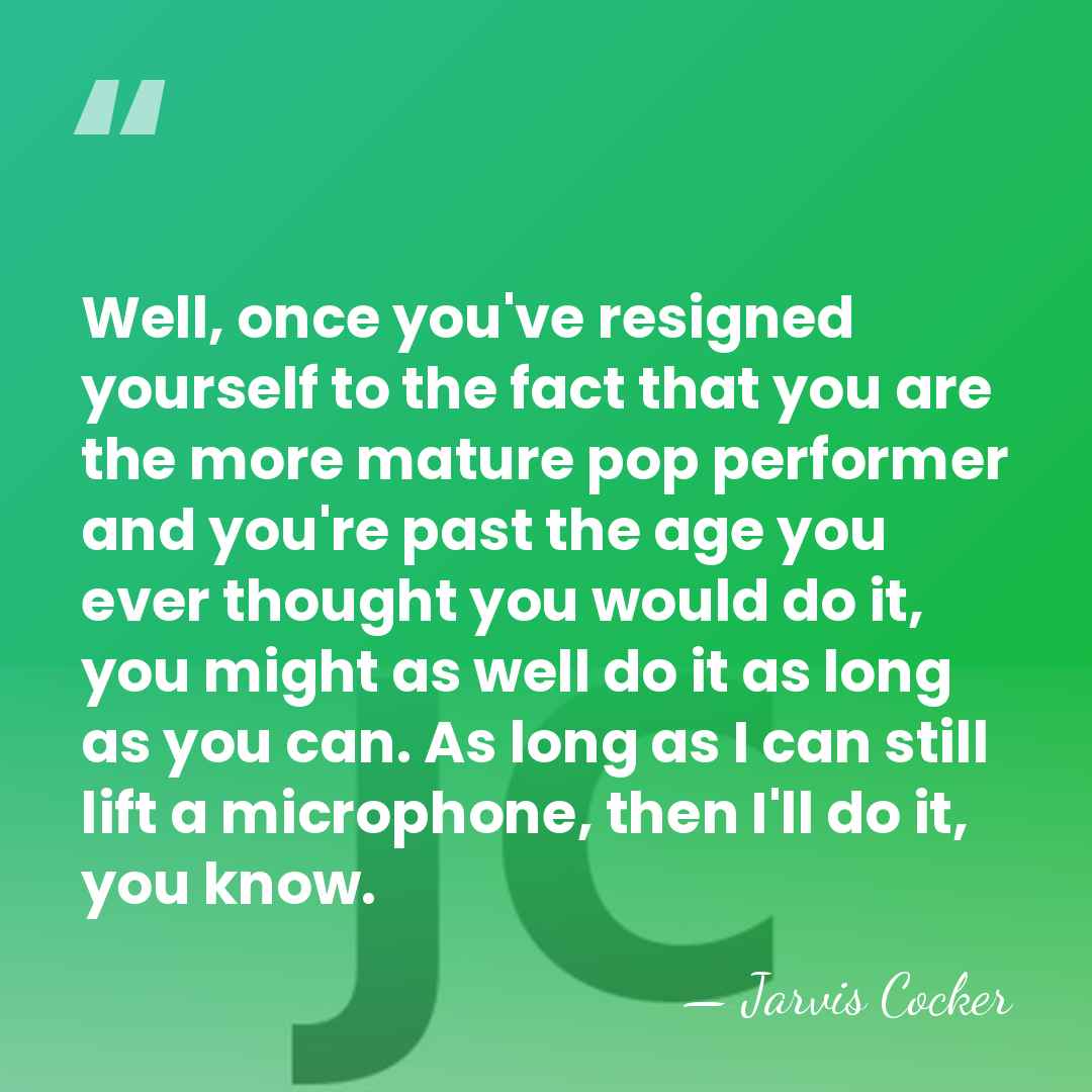 Well, once you've resigned yourself to the fact that you are the&hellip; - Jarvis Cocker
