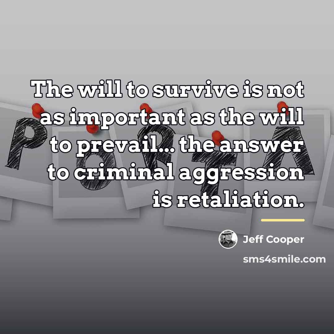 “The will to survive is not as important as the…” quote by Jeff Cooper