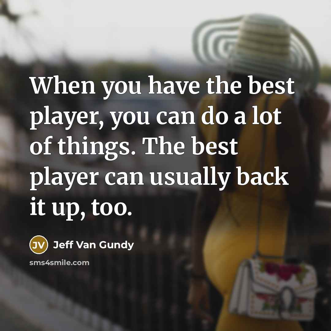 “When you have the best player, you can do a…” quote by Jeff Van Gundy