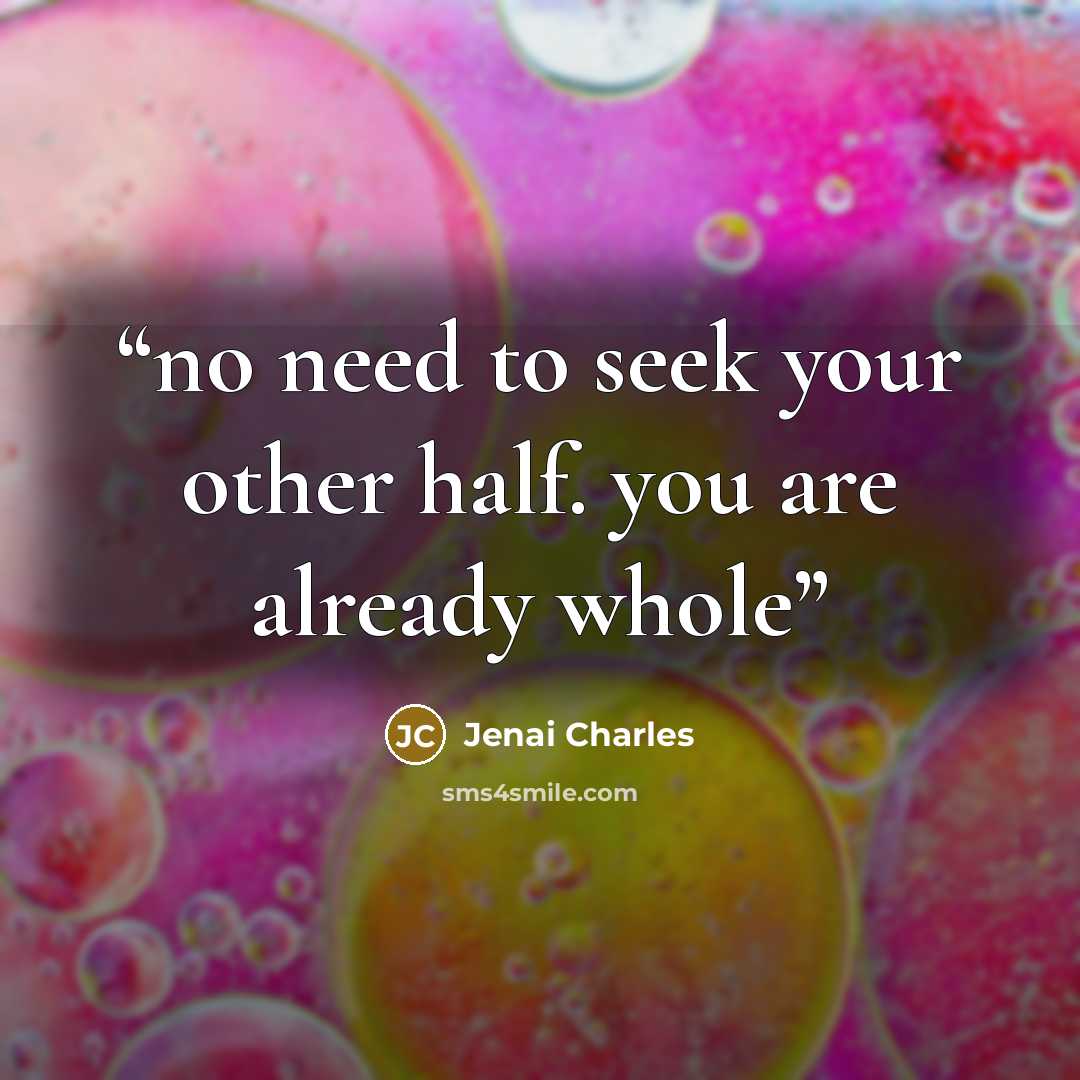 “no need to seek your other half. you are already whole” quote by Jenai Charles