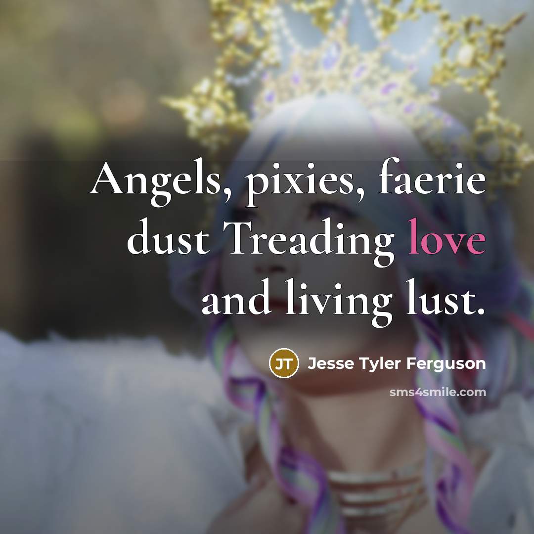 “Angels, pixies, faerie dust Treading love and living lust.…” quote by Jesse Tyler Ferguson